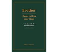 Brother, I Want to Hear Your Story: A Guided Journal To Share His Life & His Love