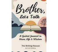 Brother, Let’s Talk: A Guided Journal to Share Life & Wisdom: Guided brother memory book,Brother’s Day gift book,Brother storybook (The Writing Heaven)