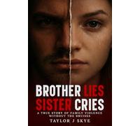 Brother Lies Sister Cries: A True Story of Family Violence Without the Bruises