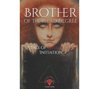 Brother of the Third Degree: A Rosicrucian Tale of Initiation (Temple & Vault Press Classic Series)