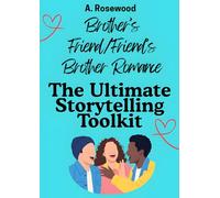 Brother’s Friend/Friend’s Brother Romance: The Ultimate Storytelling Toolkit (Writing Your Best Romance)