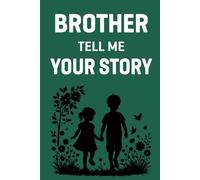 Brother Tell Me Your Story: A fun and meaningful guided journal for brothers to share childhood memories, lessons, and laughter.