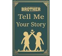 Brother Tell Me Your Story: A Guided Journal for a Brother to Share His Childhood Memories and Adventures.
