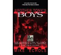Brother Tony's Boys: The Largest Case of Child Prostitution in U.S. History: The True Story