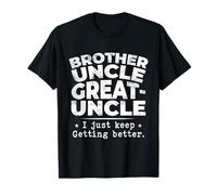 Brother Uncle Great Uncle I Just Keep Getting Better Camiseta