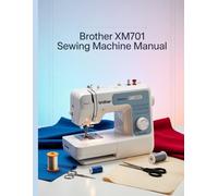 Brother XM2701 Sewing Machine Manual: Das ultimative Schritt-für-Schritt-Benutzerhandbuch mit Fehlerbehebung, Profi-Tipps, praktischen Projekten und ... von der Einrichtung bis zur Meisterleistung