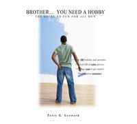 Brother... You Need A Hobby: The Guide To Fun For All Men