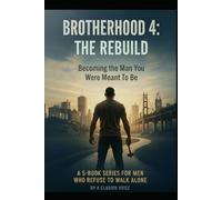 BROTHERHOOD 4: THE REBUILD Becoming the Man You Were Meant to Be (THE BROTHERHOOD SERIES)