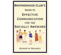Brotherhood Club's Guide to Effective Communication for the Socially Awkward