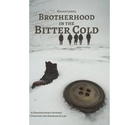 Brotherhood in the Bitter Cold: A Grandfather's Journey Through the Siberian Gulag
