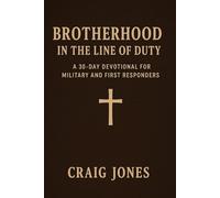 Brotherhood In the Line of Duty: A 30-Day Devotional for Military and First Responders (In the Line of Duty: Devotional)