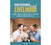Brotherhood & Livelihood: Work, Money, Masculinity, and the Bonds Between Brothers