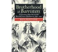 Brotherhood of Barristers: A Cultural History of the British Legal Profession, 1840-1940 (Modern British Histories)