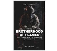 BROTHERHOOD OF FLAMES: TRUE STORIES FROM THE FRONTLINES OF FIREFIGHTING