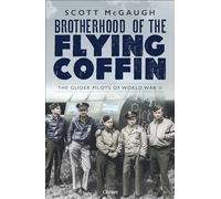 Brotherhood of the Flying Coffin: The Glider Pilots of World War II
