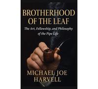 Brotherhood Of The Leaf: The Art, Fellowship And Philosophy Of The Pipe Life