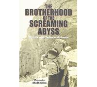 Brotherhood of the Screaming Abyss: My Life with Terence McKenna by Dennis McKenna (2012-08-02)