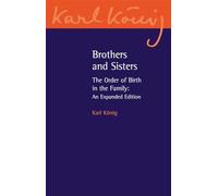Brothers and Sisters: The Order of Birth in the Family: An Expanded Edition: 11 (Karl König Archive)