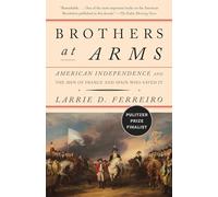 Brothers at Arms: American Independence and the Men of France and Spain Who Saved It