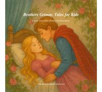 Brothers Grimm: Tales for Kids: Classic Fairy Tales Retold with Illustrations