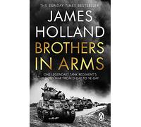 Hermanos de armas – La sangrienta guerra de un legendario regimiento de tanques del Día D al Día de la Victoria