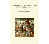 Brothers of Pity and Other Tales of Beasts and Men (Classic Books)