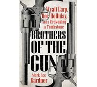 Brothers of the Gun: Wyatt Earp, Doc Holliday, and a Reckoning in Tombstone