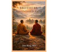 Brothers of the Unfinished Path: A Philosophical Novel About Asanga and Vasubandhu (The writings of Jim Berg, MD)