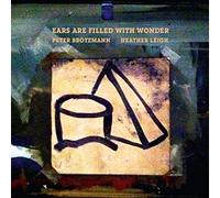 Brotzmann, Peter - Ears Are Filled With Wonder [Vinilo]