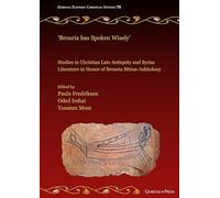 'Brouria has Spoken Wisely': Studies in Christian Late Antiquity and Syriac Literature in Honor of Brouria Bitton-Ashkelony
