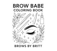 Brow Babe Coloring Book: PMU & Beauty-Themed Coloring for Relaxation, Creativity, and Self-Care