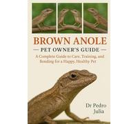 Brown Anoles: A Complete Guide to Care, Training, and Bonding for a Happy, Healthy Pet