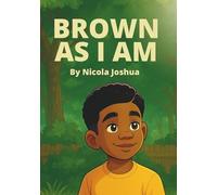 Brown As I Am: A Powerful Rhyming Story For Brown Boys Age 0-8 About Being Brave In A Changing World.: 1 (I Am Book Series)