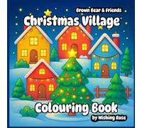 Brown Bear And Friends - Christmas Village Colouring Book (Wishing Rose Colouring)