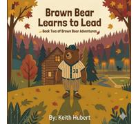 Brown Bear Learns to Lead: Book Two of Brown Bear Adventures