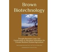 Brown Biotechnology: Drought-Resistant Crops, Soil Conservation & Microbial Innovations for Climate-Resilient Dryland Agriculture (Biotechnology Spectrum Series: The New Era of Innovation)