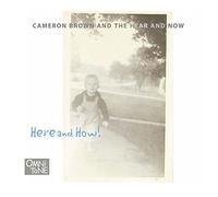 Brown,Cameron & the Hear & Now - Here and How!
