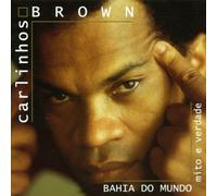 Brown Carlinhos - Bahia Do Mundo - Mito E Verdade
