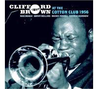 Brown, Clifford - At The Cotton Club 1956 + 3 Bonus Tracks