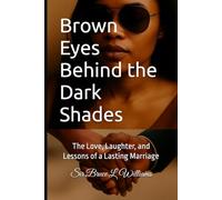 Brown Eyes Behind the Dark Shades: The Love, Laughter, and Lessons of a Lasting Marriage