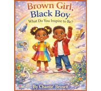 Brown Girl, Black Boy What Do You Inspire To Be?: A Career & Dream Inspiration Book for Black and Brown Children