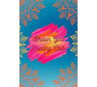 Brown Girl Healing Club: A Brown Girl Lined Journal: 120-Page 6x9 Notebook for South Asian Women, Reflection, Creativity & Everyday Thoughts