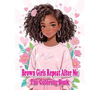 Brown Girls Repeat After Me: The Coloring Book