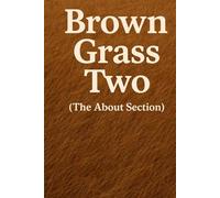 Brown Grass Two: The About Section