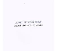 Brown,Jefrey Leighton - change has got to come