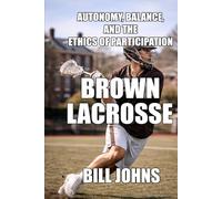 Brown Lacrosse: Autonomy, Balance, and the Ethics of Participation (The Sacred Game)