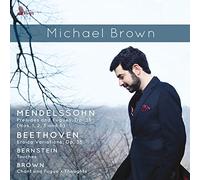 Brown, Michael - Mendelssohn: Preludes and Fugues, Op. 35; Beethoven: Eroica Variations, Op.35; Bernstein: Touches