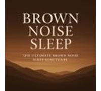 Brown Noise Sleep - The Ultimate Brown Noise Sleep Sanctuary (audiolib