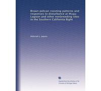 Brown pelican roosting patterns and responses to disturbance at Mugu Lagoon and other nonbreeding sites in the Southern California Bight