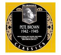 Brown, Pete - Classics 1942-1945